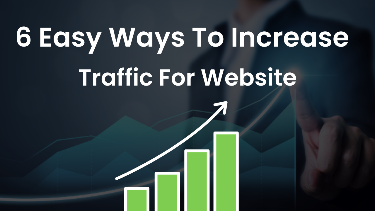 6 Easy Ways To Increase Traffic For Your Website​